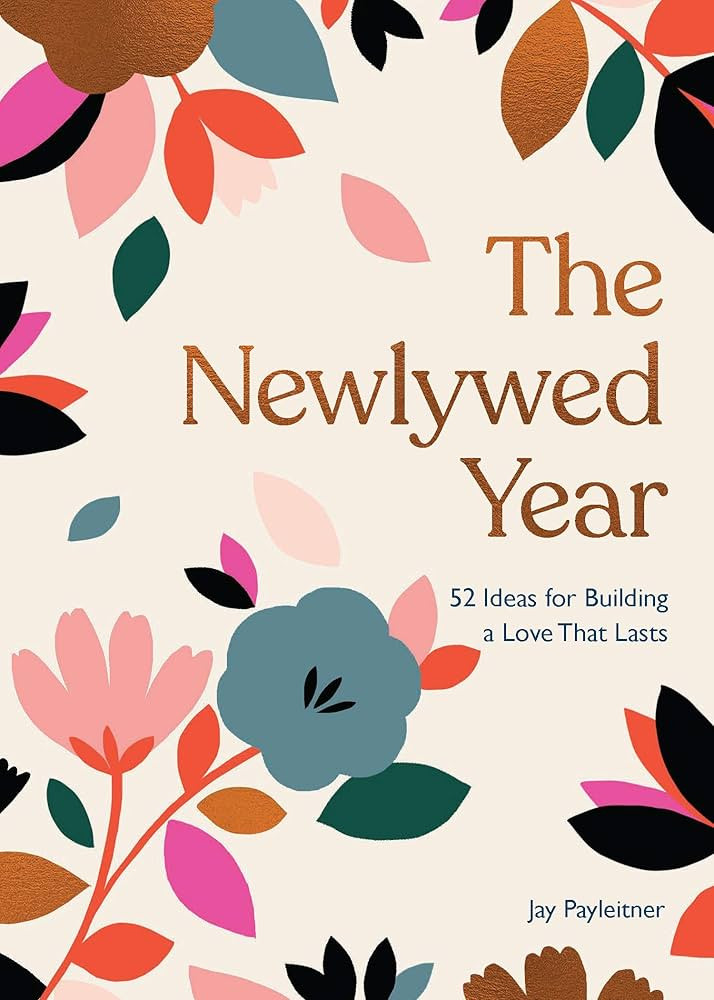The Newlywed Year: 52 Ideas for Building a Love That Lasts | Amazon (US)