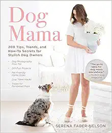 Dog Mama: 200 Tips, Trends, and How-To Secrets for Stylish Dog Owners | Amazon (US)