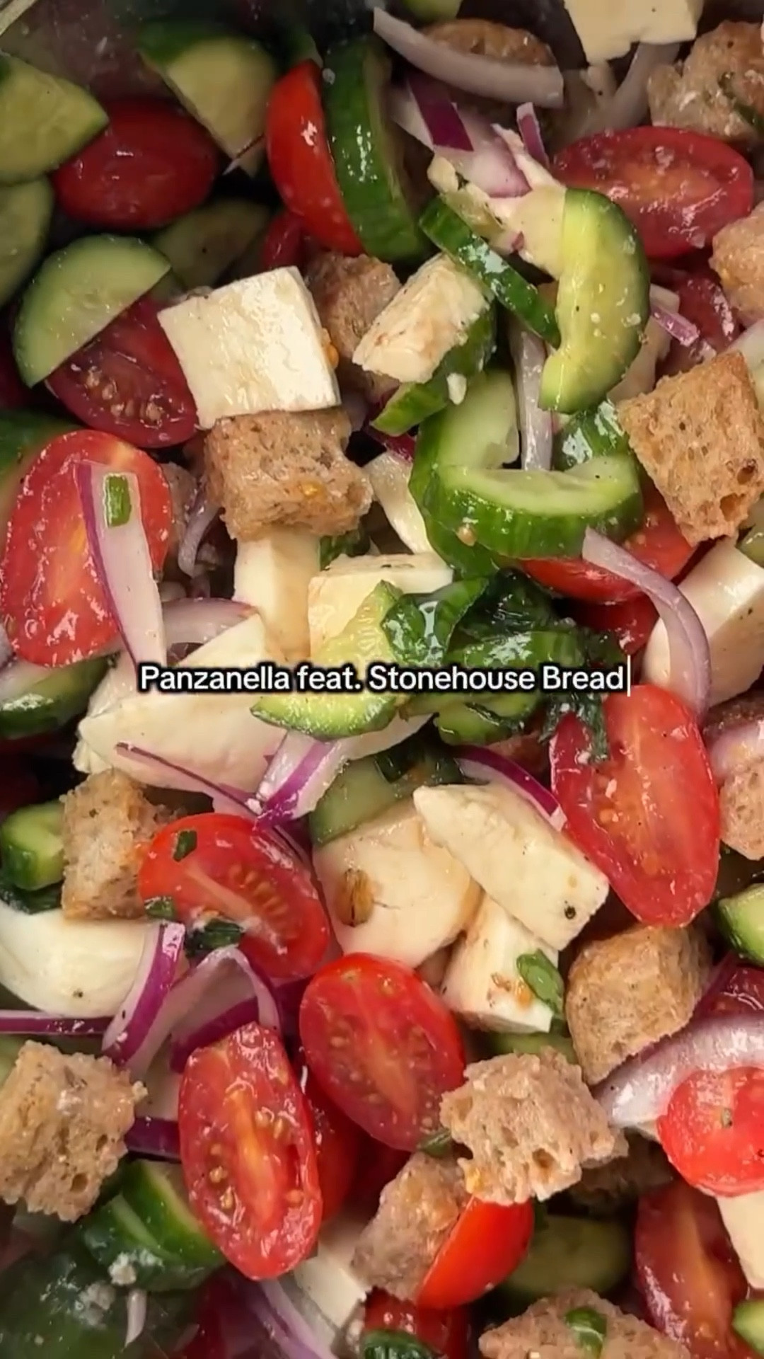 Panzanella perfection 🍅🥒🌿

Crisp cucumbers, juicy tomatoes, thinly sliced red onions, creamy fresh mozzarella, and fragrant basil tossed with golden cubes of @stonehousebread soaking up every drop of homemade vinaigrette! 
 
Salad ingredients:
2 cups tomatoes, halved 
1/2 red onion (or shallot) thinly sliced
1 log fresh mozzarella, cubed
4-5 Persian cucumbers
1/4 cup fresh basil, torn
@stonehousebread of choice 
Salt to taste
 
Dressing:
1/4 cup olive oil
1/4 cup red wine vinegar
1/2 lemon, freshly squeezed
1-2 cloves grated garlic
1 Tablespoon dijon mustard
Salt, pepper, + oregano to taste 

Directions:
Add olive oil, salt, + pepper to 4-5 pieces of @stonehousebread and bake on 350°F until crisp. (About 10-15 minutes) 

Add cucumber, red onion, tomatoes, fresh mozzarella, basil, salt, oregano, and @stonehousebread into a large bowl.

Add dressing + mix to combine.

Enjoy!

Send this to a salad lover. 💌➡️
 
#stonehousebread #michiganbakery #traversecitymichigan

#LTKfitnessgoals #LTKdayinmylife #LTKfoodie