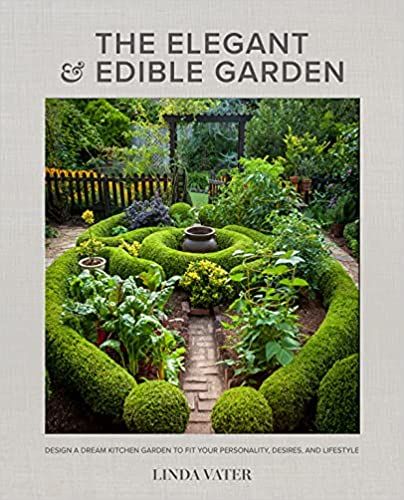 The Elegant and Edible Garden: Design a Dream Kitchen Garden to Fit Your Personality, Desires, an... | Amazon (US)