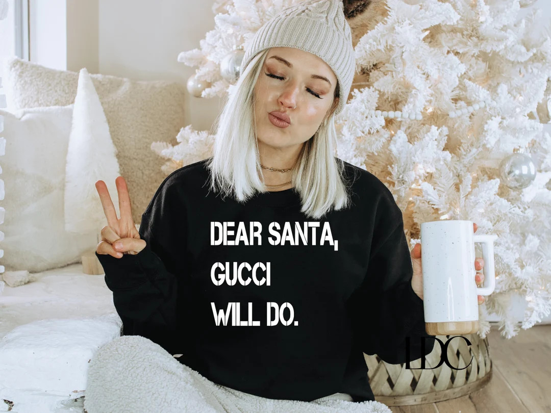 Dear Santa Crewneck, Christmas Sweatshirt, Fashion Christmas Gift, Gucci Will Do,designer Inspire... | Etsy (US)