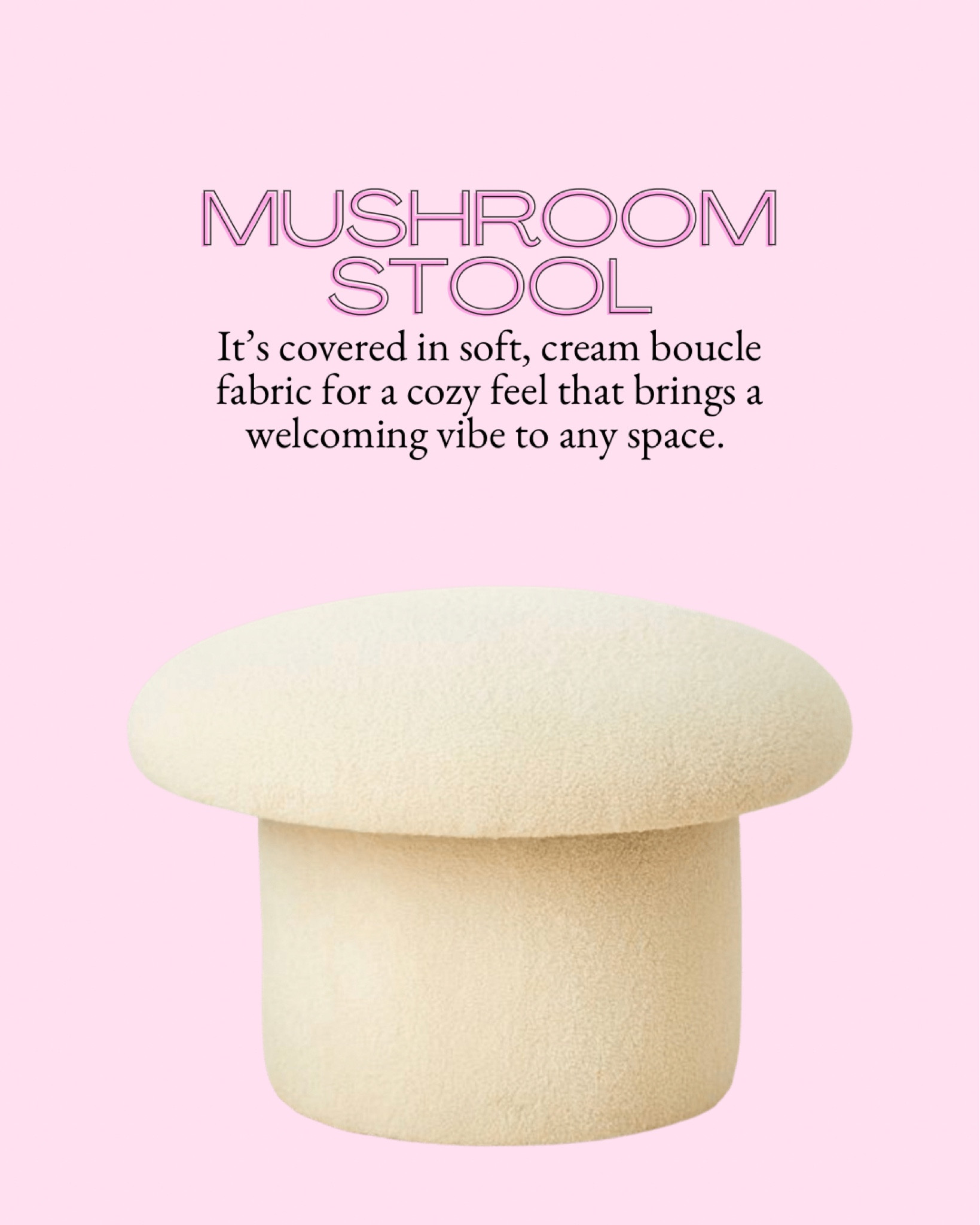 Target 🎯 Maddalena Mushroom Stool from Opalhouse designed with Jungalow

-Mushroom stool adds quirky charm to your living space.
-Cream boucle color brings a warm, welcoming vibe.
-Soft upholstery fabric lends a cozy feel.
-Great way to accent your bohemian-style furniture. 

#LTKU #LTKunder100 #LTKhome