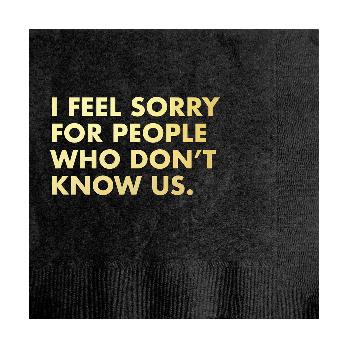 Pretty Alright Goods 20ct 'I Feel Sorry For People Who Don't Know Us' Cocktail Napkins | Target