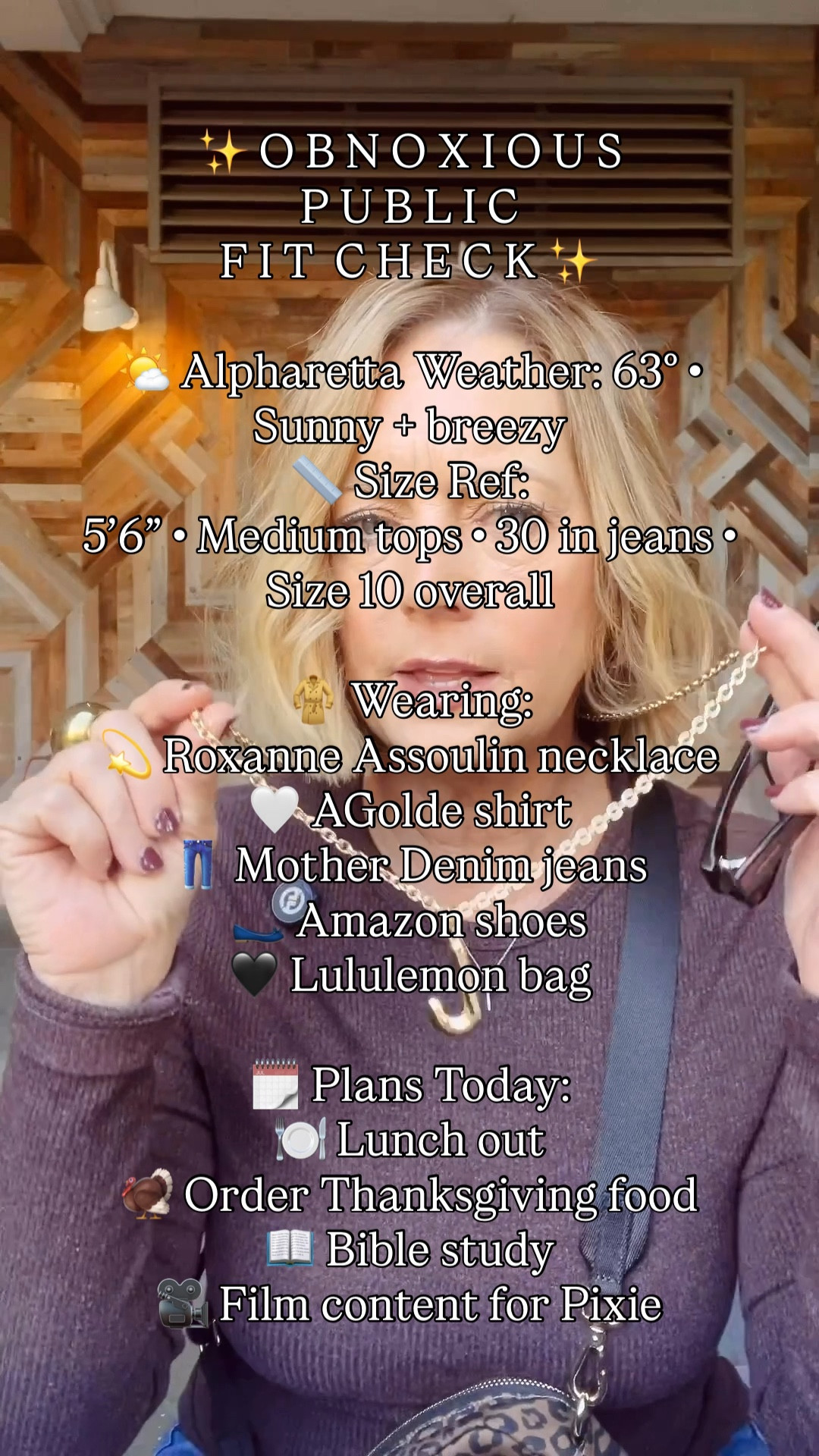✨ O B N O X I O U S  P U B L I C  F I T  C H E C K ✨

🌤️ Alpharetta Weather: 63° • Sunny + breezy
📏 Size Ref: 5’6” • Medium tops • 30 in jeans • Size 10 overall

🧥 Wearing:
💫 Roxanne
💛 Sullen necklace
🤍 A Goldie shirt
👖 Mother Denim jeans
🥿 Amazon shoes
🖤 Lululemon bag

🗓️ Plans Today:
🍽️ Lunch out
🦃 Order Thanksgiving food
📖 Bible study
🎥 Film content for Pixie



#Over50Style
#MidlifeStyle
#MidlifeFashion
#ChicOver50
#CasualChicStyle
#EverydayOutfitInspo
#FallOutfitInspo
#OOTDOver50
#StyleOver50
#WomenWithStyle
#AlpharettaStyle
#SouthernStyleVibes
#MotherDenim
#AGoldEStyle
#AmazonFindsFashion
#NordstromStyle
#LululemonStyle
#CasualFallStyle
#EffortlessStyle
#RealOutfitRealLife
#DailyOutfitInspo
#WhatIWoreToday
#FashionForWomenOver50
#MidlifeInfluencer
#ShopPixieCo
#StyleInspoDaily
#Over50AndFabulous

#LTKSeasonal #LTKMidsize #LTKOver40