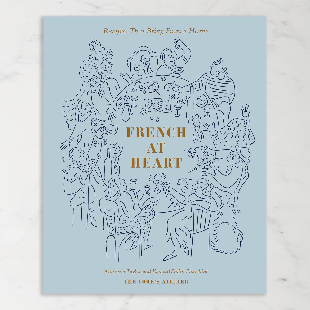 Marjorie Taylor &amp; Kendall Smith Franchini: French At Heart: Recipes that Bring France Home | Williams-Sonoma
