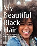 My Beautiful Black Hair: 101 Natural Hair Stories from the Sisterhood | Amazon (US)