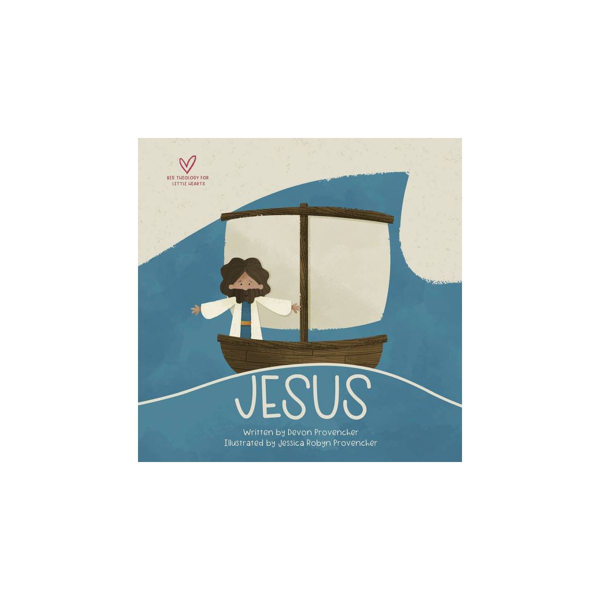 Jesus - (Big Theology for Little Hearts) by  Devon Provencher (Board Book) | Target
