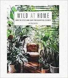 Wild at Home: How to style and care for beautiful plants | Amazon (US)