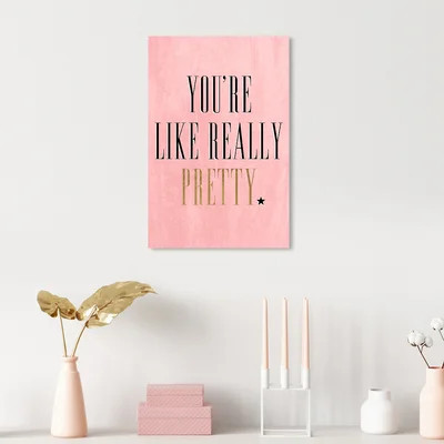 You're Like Really Pretty - Textual Art Print on Canvas | Wayfair North America