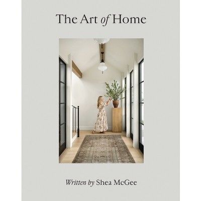 The Art of Home - by Shea McGee (Hardcover) | Target