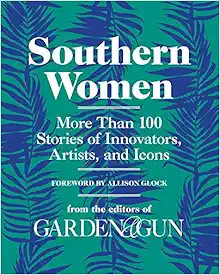 Southern Women: More Than 100 Stories of Innovators, Artists, and Icons (Garden & Gun Books, 5)  ... | Amazon (US)