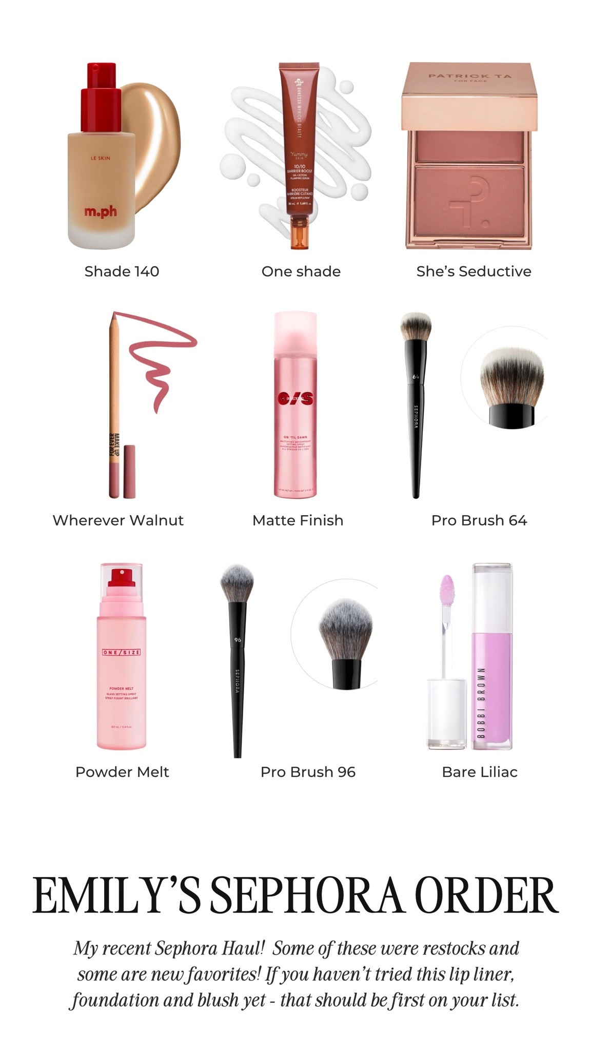 Emily’s recent Sephora haul!! So many great restocks and new products I am loving. If you haven’t tried this foundation, lip liner or blush yet - you’re missing out. 

Foundation: shade 140
Blush: shade she’s seductive 
Lip liner: wherever walnut 
Bobbi Brown lip: bare lilac

#LTKBeauty