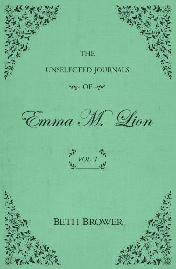 The Unselected Journals of Emma M. Lion: Vol. 1 | Barnes & Noble