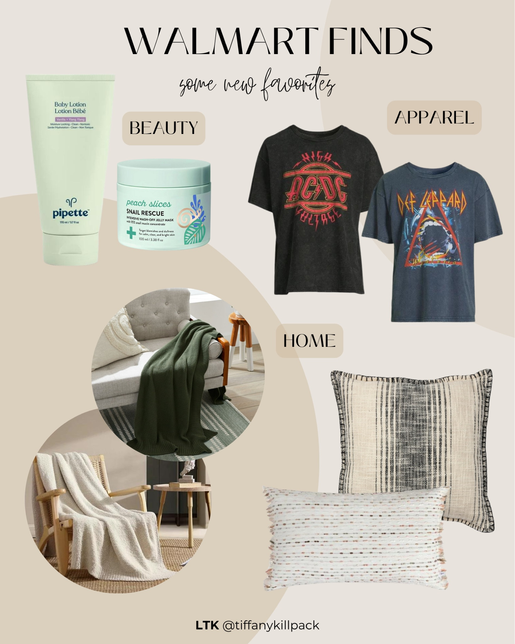 If we’re being honest, 

Walmart has steadily been stepping up its game and I am HERE for it. In my small town, we don’t have the luxury of just popping over to Target (the nearest one to ~pop~ to is 45 min away), so if you need something quick—Walmart is your choice.

Here are some of my recent fave things I’ve picked up at Walmart:

BEAUTY:

Pipette Hydrating Baby Lotion - yes, it’s for babies, but baby lotion = sensitive skin friendly, so tbh I am #teambabylotion all the way. 

Peach Slices Snail Rescue Jelly Face Mask with Snail Mucin - I’m sorry, snail what?? I have no idea what part of a snail it comes from, but I know that this mask is such a nice pick-me-up for my skin after a long week.

APPAREL:

Men’s Band T-shirts - why do men always get the cute graphic tees? Nothing will stop me from grabbing a cute comfy t-shirt, not even if it’s in the men’s section. 

HOME:

Throw Pillows - nothing more to say about these throw pillows other than they have the perfect mix of little details and minimal style, so they pull my living room together while still feeling versatile enough to stick around for the long run. 

Better Homes & Gardens Solid Knit Throw, Deep Green - I love the deep green—once again, it adds detail without being such a statement piece that I will hate it in 6 months. The perf blanket to toss over my couch and snag when it gets chilly.

Better Homes & Gardens Papyrus Beige Throw - BHG strikes again! Full transparency, this throw is SO soft and cuddly that I took it to bed the first night I got it. I touched it while walking by (bc you HAVE to touch all the soft stuff in the store, obvi), and immediately turned around to grab it. This blanket is my new obsession, and you can catch me looking like Linus dragging this thing around my house 24/7.

#LTKfindsunder50 #LTKhome #LTKbeauty