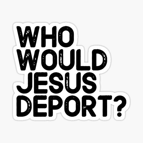 Who Would Jesus Deport? Sticker | Redbubble (US)