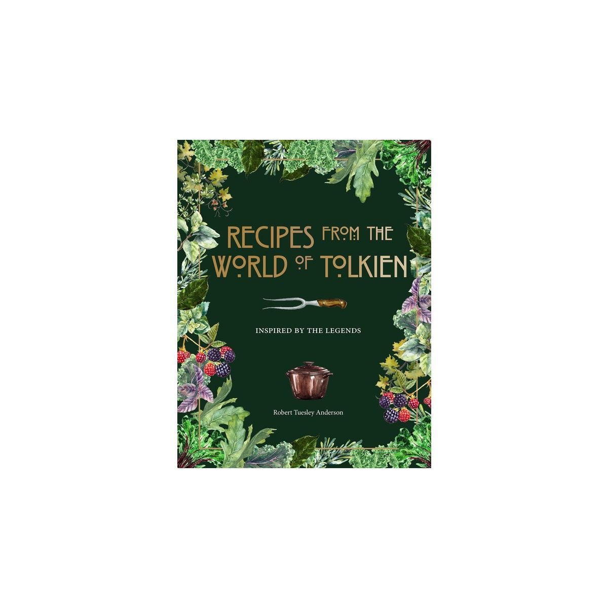 Recipes from the World of Tolkien - (Literary Cookbooks) by  Robert Tuesley Anderson (Hardcover) | Target