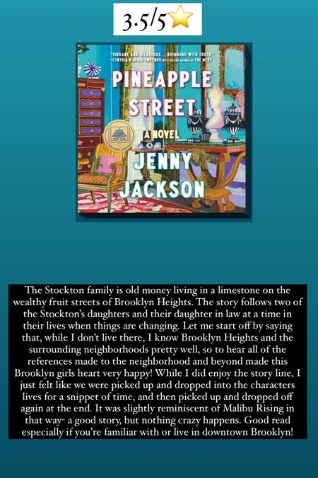 5. Pineapple Street by Jenny Jackson :: 3.5/5⭐️. The Stockton family is old money living in a limestone on the wealthy fruit streets of Brooklyn Heights. The story follows two of the Stockton’s daughters and their daughter in law at a time in their lives when things are changing. Let me start off by saying that, while I don’t live there, I know Brooklyn Heights and the surrounding neighborhoods pretty well, so to hear all of the references made, to the neighborhood and beyond made this Brooklyn girls heart very happy! While I did enjoy the story line, I just felt like we were picked up and dropped into the characters lives for a snippet of time, and then picked up and dropped off again at the end. It was slightly reminiscent of Malibu Rising in that way- a good story, but nothing crazy happens. Good read especially if you’re familiar with or live in downtown Brooklyn!

#LTKhome #LTKtravel