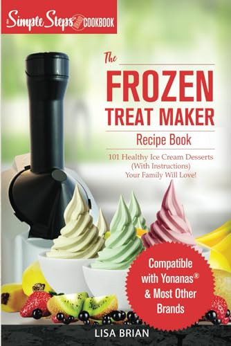 My Yonanas Frozen Treat Maker Soft Serve Ice Cream Machine Recipe Book, a Simple Steps Brand Cookbook: 101 Delicious Frozen Fruit & Vegan Ice Cream ... Simple Steps! (Sorbet Maker, Vegan Gifts) | Amazon (US)