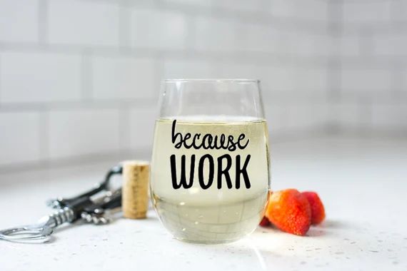 Because Work Wine Glass  - Coworker Gift - Work Gift - Boss Gift - Principal Gift - Valentines Gi... | Etsy (US)