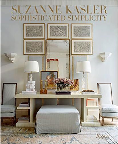 Suzanne Kasler: Sophisticated Simplicity: Kasler, Suzanne, Nasitir, Judith: 9780847863259: Amazon... | Amazon (US)