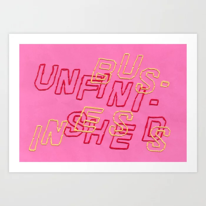 unfinished business Art Print | Society6