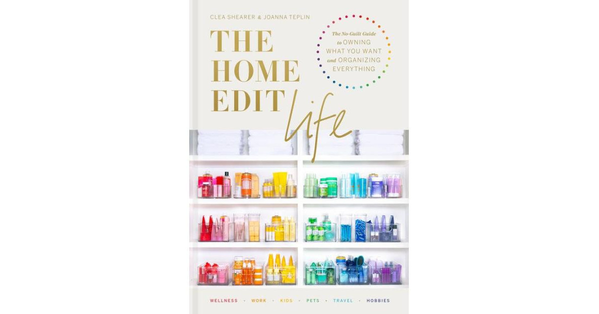 The Home Edit Life- The No-Guilt Guide to Owning What You Want and Organizing Everything by Clea Shearer | Macy's