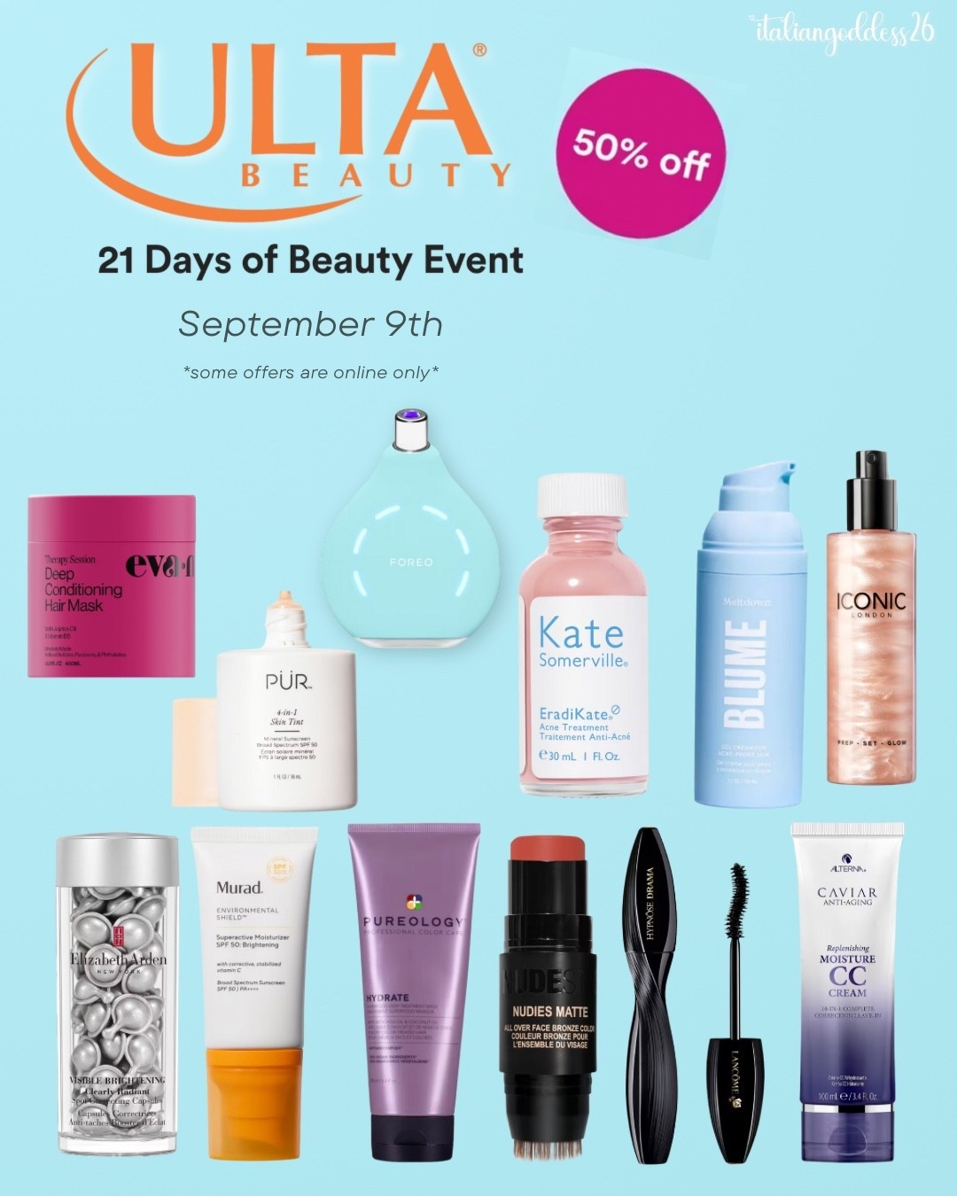 Ulta’s 21 Days of Beauty Sale ~ 50% off select must-have items, daily! 

September 9th - 

*Alterna Bond, Repair, and Moisture
*Alterna Caviar Anti-Aging Replenishing Moisture CC Cream
*Lancôme Hypnôse Drama mascara
*select Pureology
*NUDESTIX NUDIES
*select Elizabeth Arden
*Murad Superactive
*select Eva Nyc
*ICONIC LONDON Prep-Set-Glow Hydrating Setting Spray
*Kate Somerville EradiKate Acne Spot Treatment with 10% Sulfur
*FOREO KIWI Blackhead Remover Pore Vacuum
*PÜR 4-in-1 Skin Tint Mineral Sunscreen Broad Spectrum SPF 50
*select BLUME


#LTKOver40 #LTKSaleAlert #LTKFindsUnder50 #LTKFindsUnder100 #LTKBeauty #LTKStyleTip 