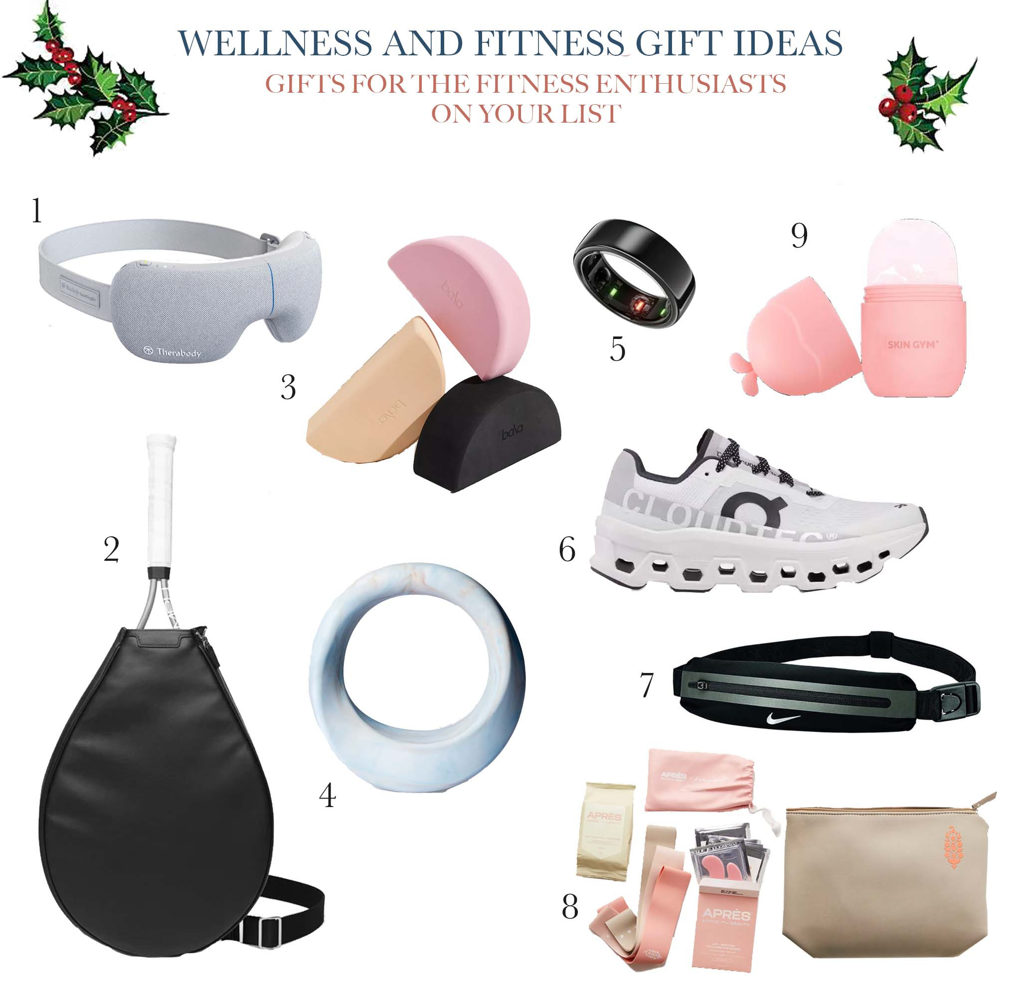 1. SmartGoggles Eye Mask and Smart Eye Massager
2. Tennis Sling
3. Bala Half Moon Balance Blocks
4. Obshay Swirl 7 lb. Weight
5. Oura Ring Gen3 Horizon
6. On Cloudmonster Running Shoe
7. NIKE Waistpack,
8. FP  Movement x Après Beauty Kit
9. Skin Gym Ice Roller for Face, Depuffing & Cooling Tool


#giftsforhim #giftguide #giftideas #giftsforsister #giftsforher #giftsformom #activegifts #wellnessgifts #fitnessgifts #fitness #running #tennis #tennisgifts #tennisaccesories #runningaccesories #healthandwellness #recovery 
 

 #LTKGiftGuide #LTKHoliday #LTKFitness