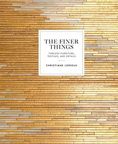 The Finer Things: Timeless Furniture, Textiles, and Details (POTTER STYLE): Lemieux, Christiane, ... | Amazon (US)