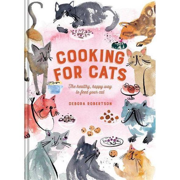 Cooking for Cats - by  Debora Robertson (Hardcover) | Target