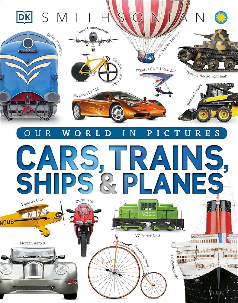 Cars, Trains, Ships, and Planes: A Visual Encyclopedia of Every Vehicle (DK Our World in Pictures... | Amazon (US)