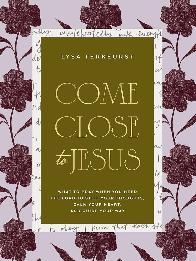 Come Close to Jesus: What to Pray When You Need the Lord to Still Your Thoughts, Calm Your Heart,... | Amazon (US)