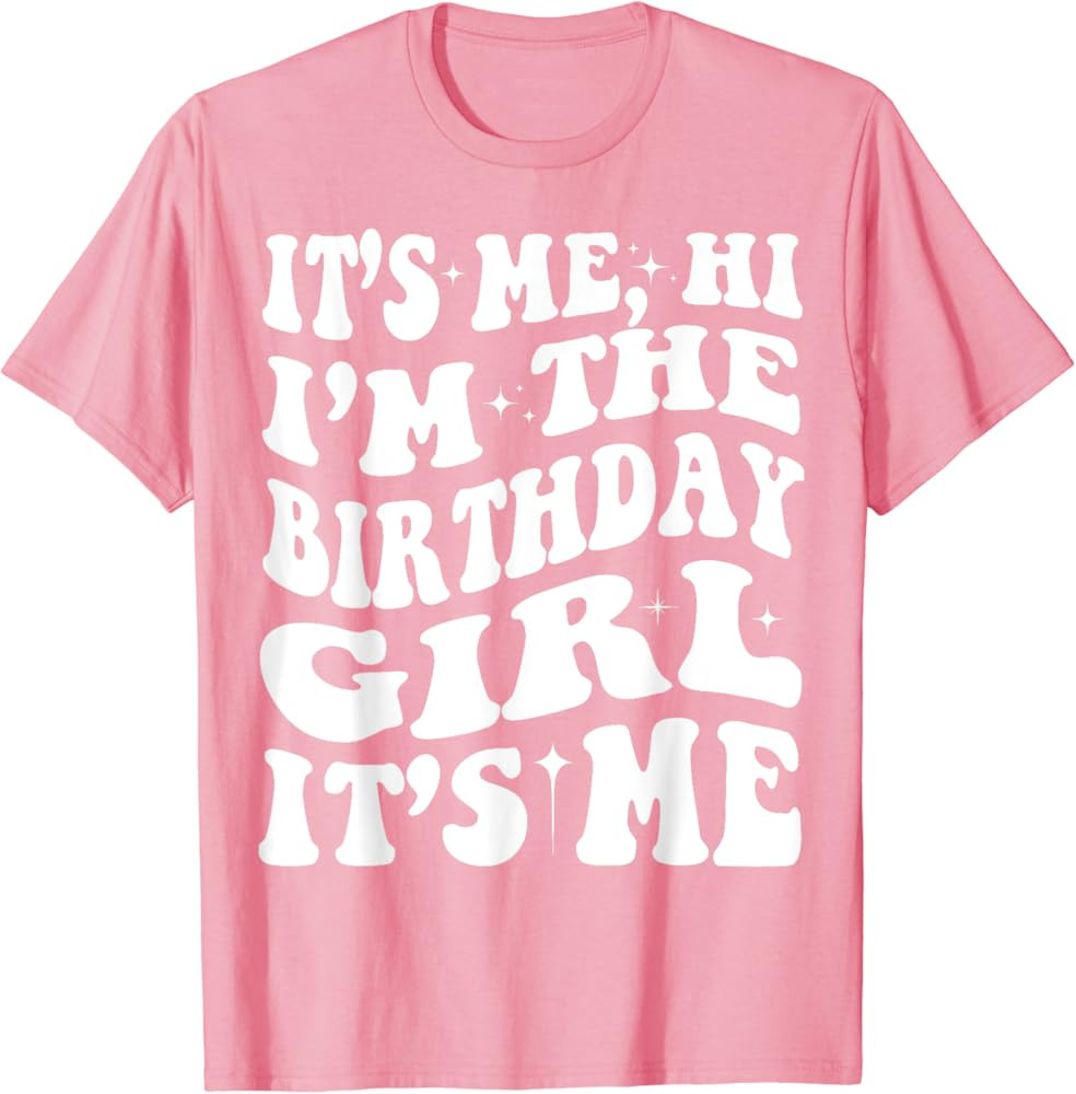 Funny Birthday Party It's Me Hi Im The Birthday Girl Its Me T-Shirt | Amazon (US)
