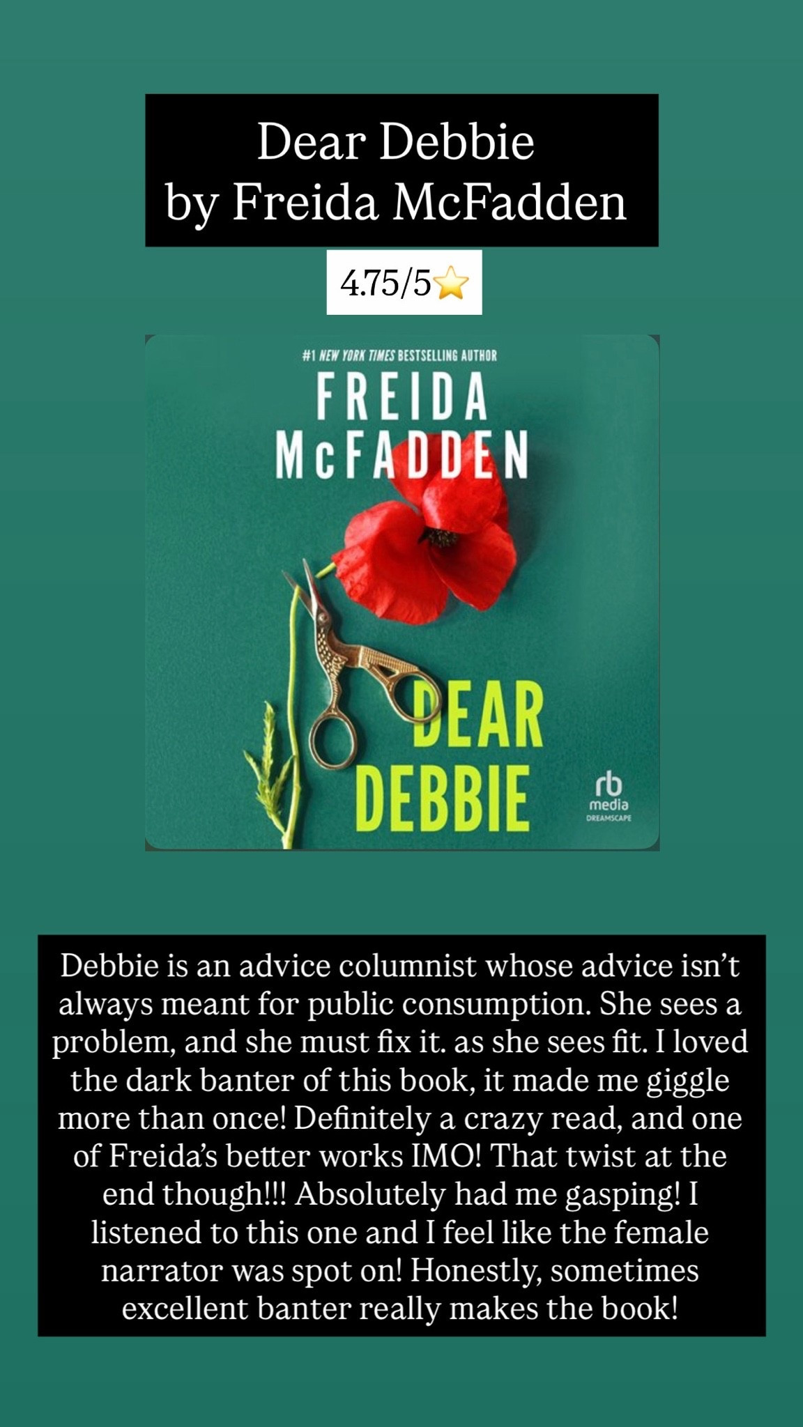 7. Dear Debbie by Freida McFadden :: 4.75/5⭐️ Debbie is an advice columnist whose advice isn’t always meant for public consumption. She sees a problem, and she must fix it… as she sees fit. I loved the dark banter of this book, it made me giggle more than once! Definitely a crazy read, and one of Freida’s better works IMO! That twist at the end though!!! Absolutely had me gasping! I listened to this one and I feel like the female narrator was spot on! Honestly, sometimes excellent banter really makes the book!

#LTKstorytime #LTKTravel #LTKdayinmylife