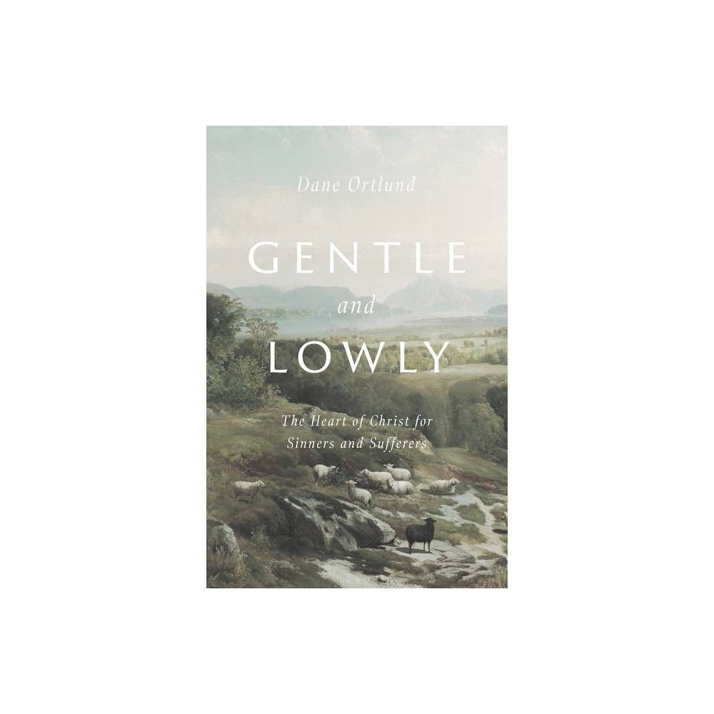 Gentle and Lowly - by Dane C Ortlund (Hardcover) | Target