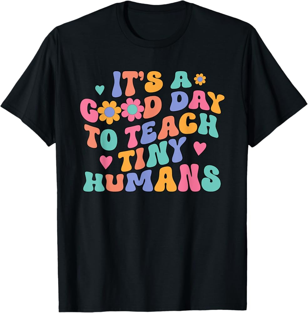 It's A Good Day To Teach Tiny Humans Teacher Back To School T-Shirt | Amazon (US)