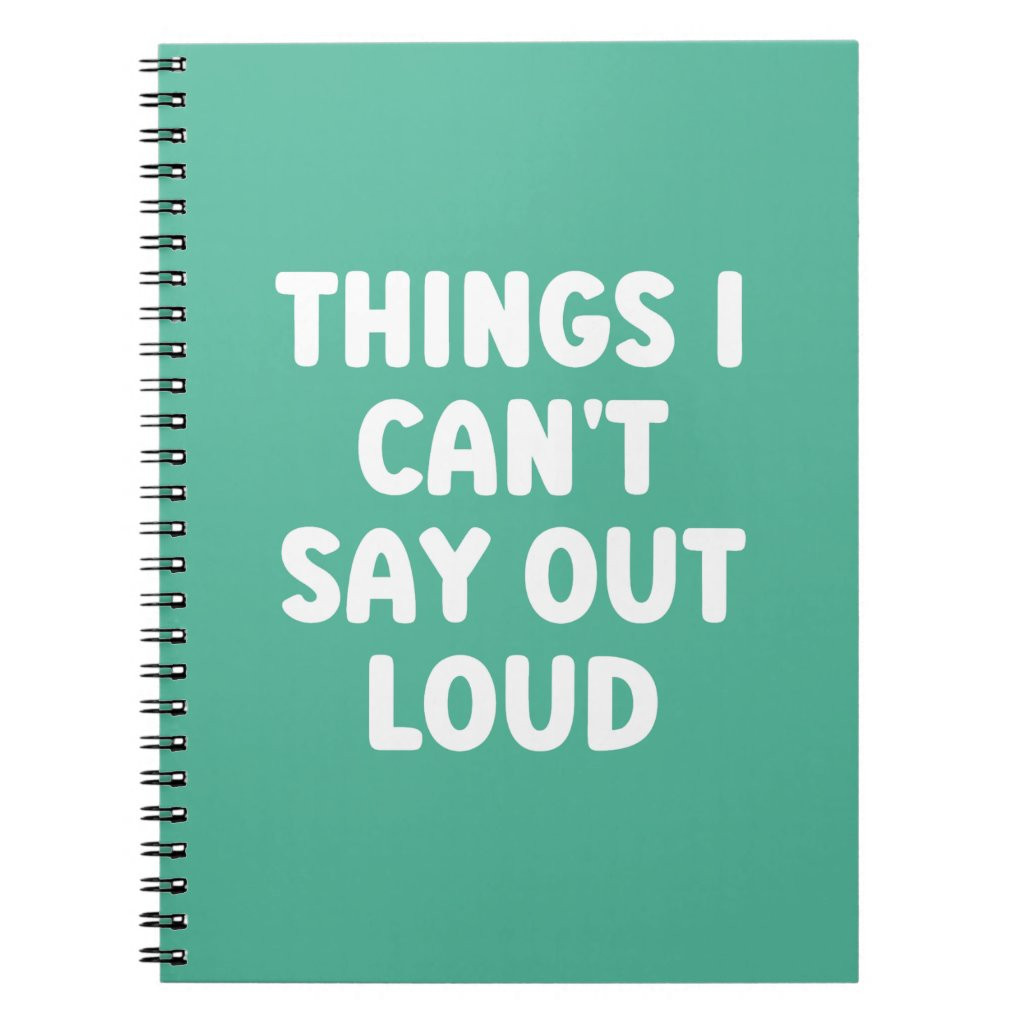 Things I can't say out loud - Funny Notebook | Zazzle