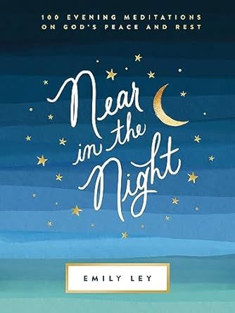 Near in the Night: 100 Evening Meditations on God’s Peace and Rest     Hardcover – October 17... | Amazon (US)