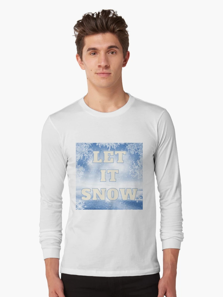 Let it Snow Long Sleeve T-Shirt | Redbubble (US)