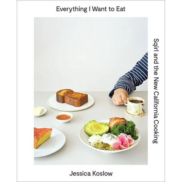 Everything I Want to Eat : Sqirl and the New California Cooking (Hardcover) | Walmart (US)