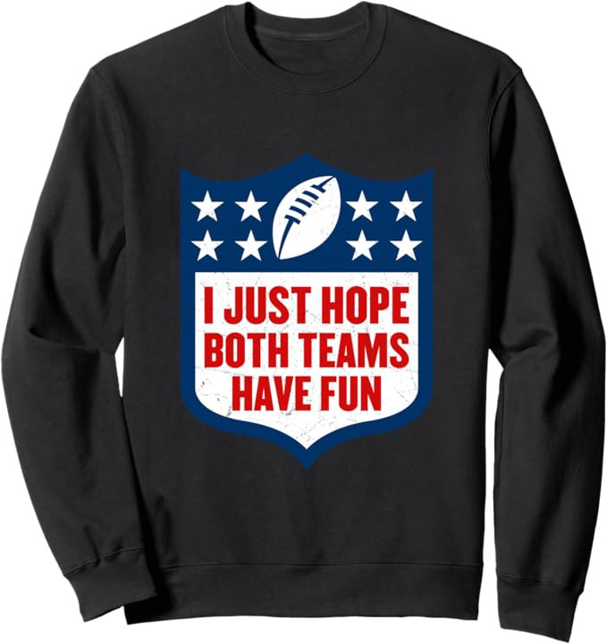 I Just Hope Both Teams Have Fun Sweatshirt | Amazon (US)