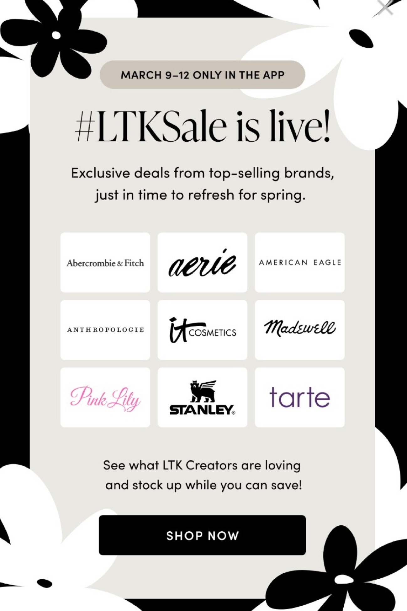 the LTK Sale is going on right now!! shop now through March 12th on the app for amazing deals from these select stores ; 

• Abercrombie & Fitch 
• American Eagle 
• Anthropologie 
• it Cosmetics 
• Madewell 
• Pink Lily 
• Stanley 
• aerie 
• Tarte 

#LTKSale #LTKFind #LTKbeauty #LTKsalealert #LTKstyletip #LTKunder50 #LTKunder100 