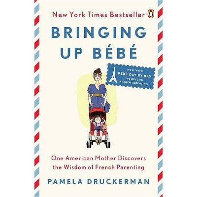 Bringing Up Bébé - by  Pamela Druckerman (Paperback) | Target