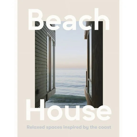 Beach House: Relaxed Spaces Inspired by the Coast, (Hardcover) | Walmart (US)