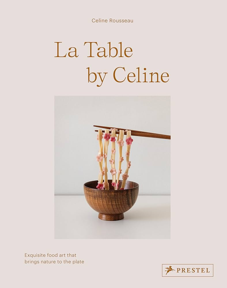 La Table by Celine: Exquisite Food Art that Brings Nature to the Plate: Rousseau, Celine: 9783791... | Amazon (US)