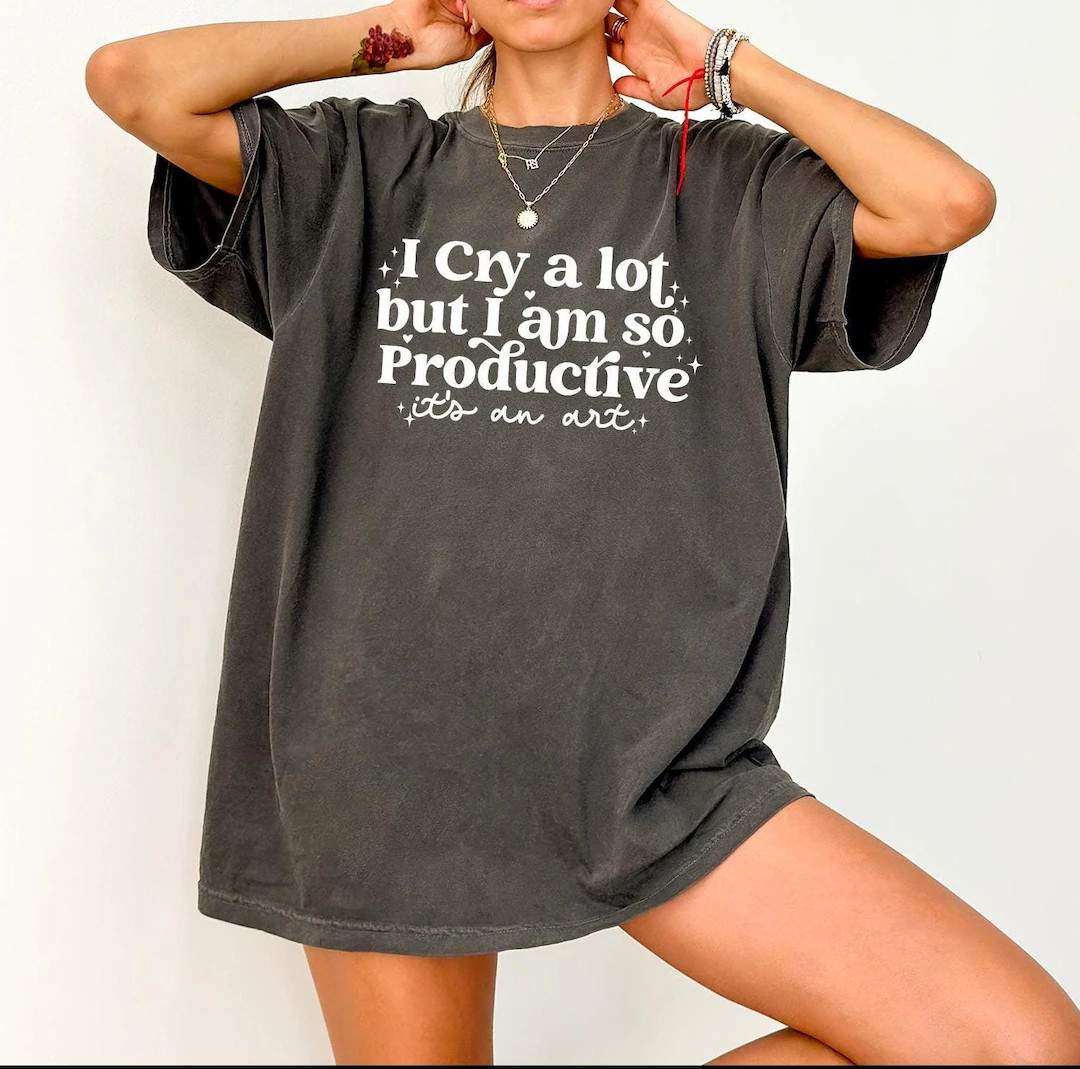 I Cry A Lot ,but I Am so Productive Shirt, Song Lyrics Tee, Mental Health Shirt, Gift for Her,a1,... | Etsy (US)