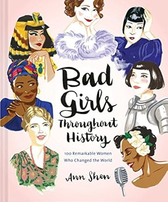 Bad Girls Throughout History: 100 Remarkable Women Who Changed the World (Ann Shen Legendary Ladi... | Amazon (US)