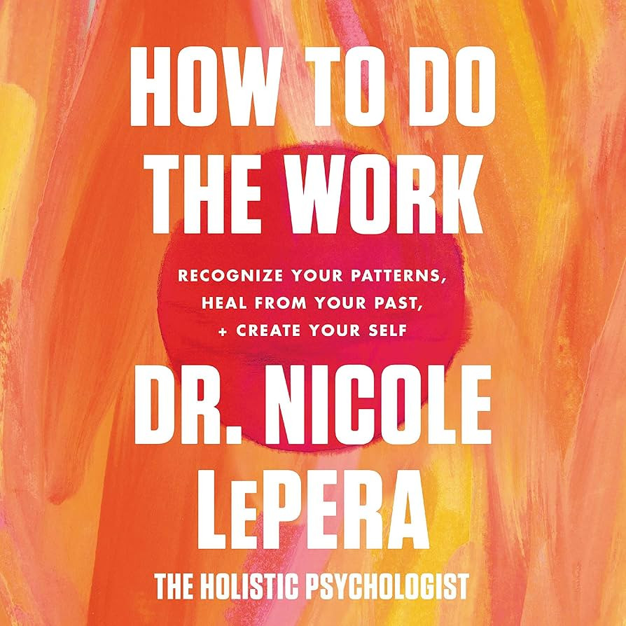 How to Do the Work: Recognize Your Patterns, Heal from Your Past, and Create Your Self | Amazon (US)