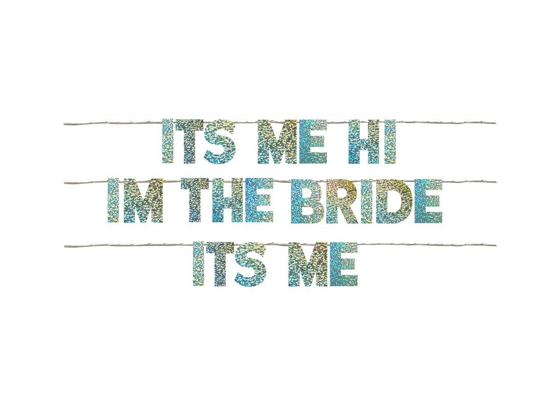 its me hi IM THE BRIDE its me | Taylor Swift Bach Party Garland Party Sign Swiftie Bachelorette P... | Etsy (US)