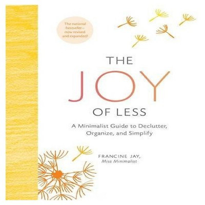 The Joy of Less: A Minimalist Guide to Declutter, Organize, and Simplify (Updated and Revised) (Hardcover) by Francine Jay | Target